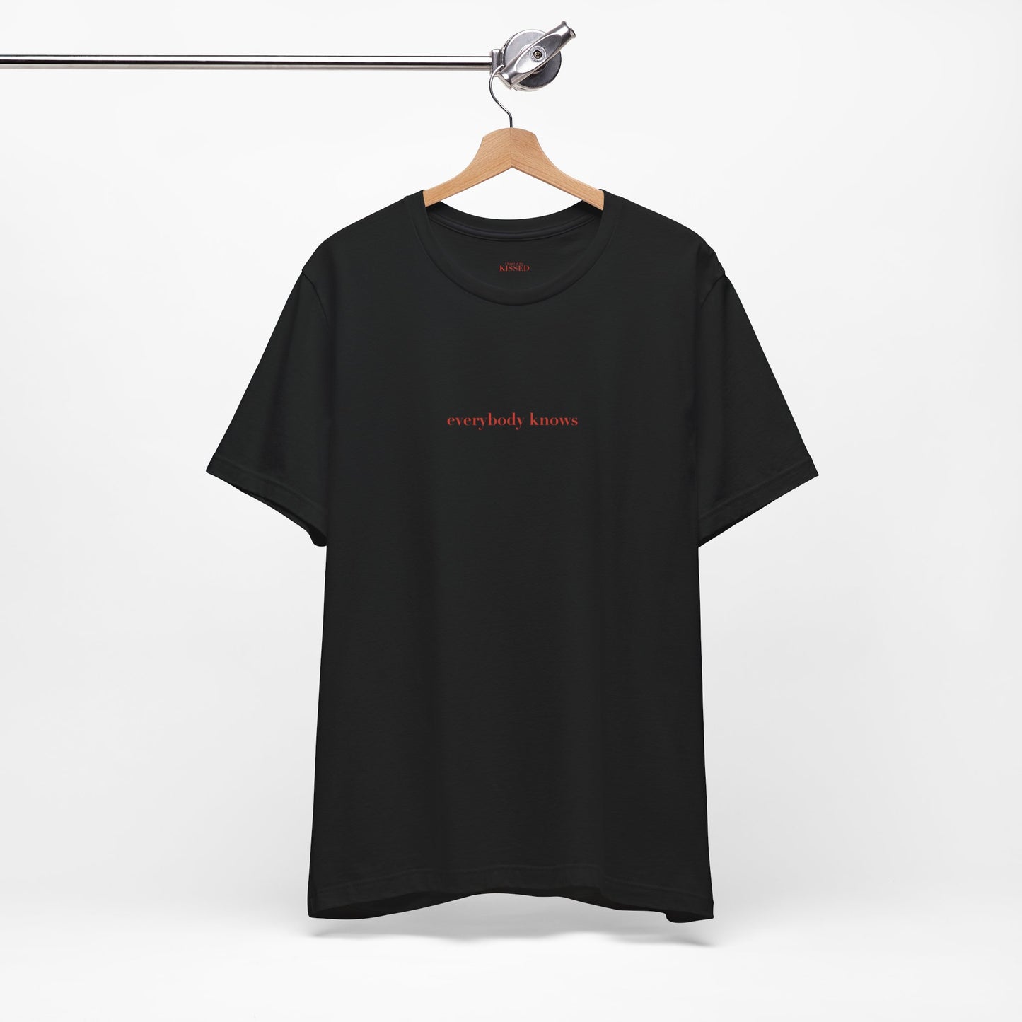 Everybody knows - Classic, Comfy, Unisex T-Shirt ( EU)