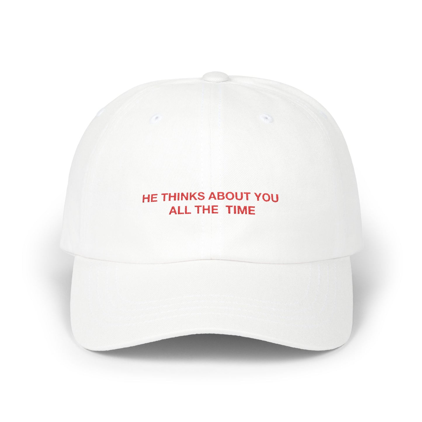 HE THINKS ABOUT YOU ALL THE TIME - Classic Dad Cap (WW)