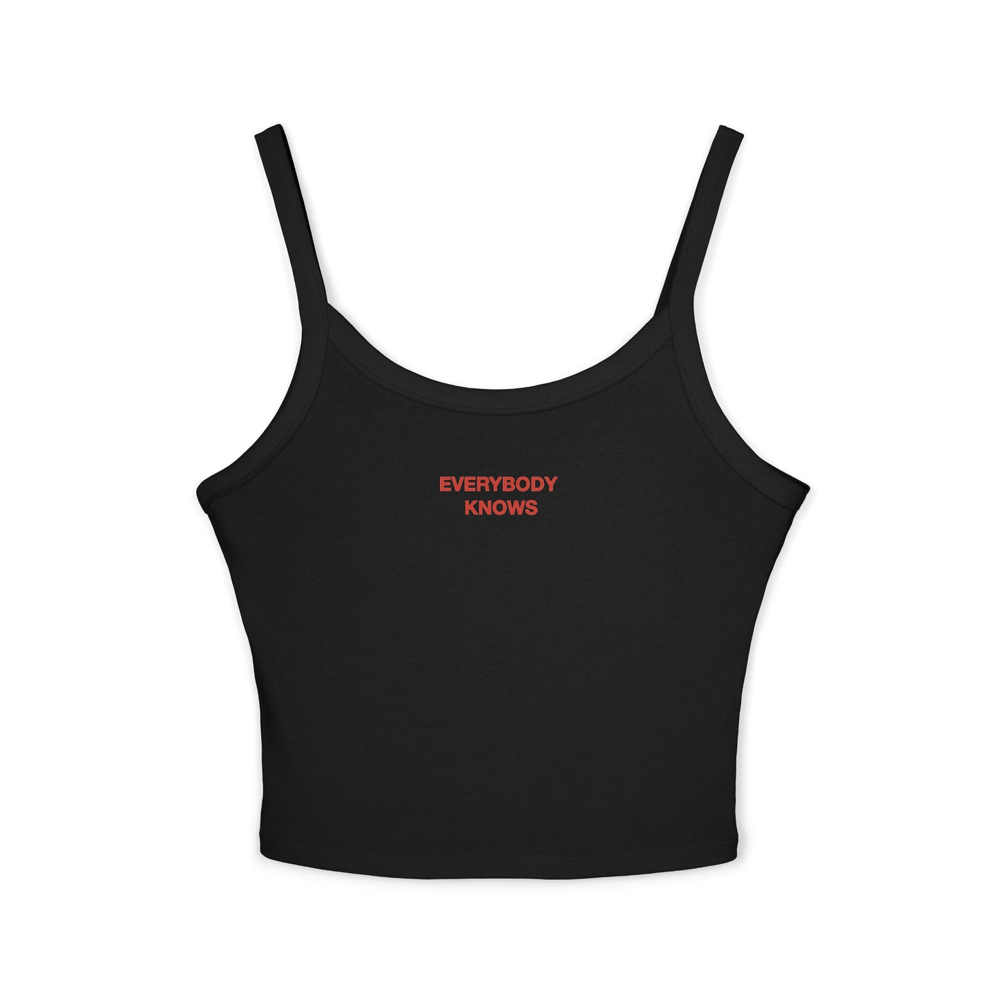 EVERYBODY KNOWS - Women's Spaghetti Strap Tank Top