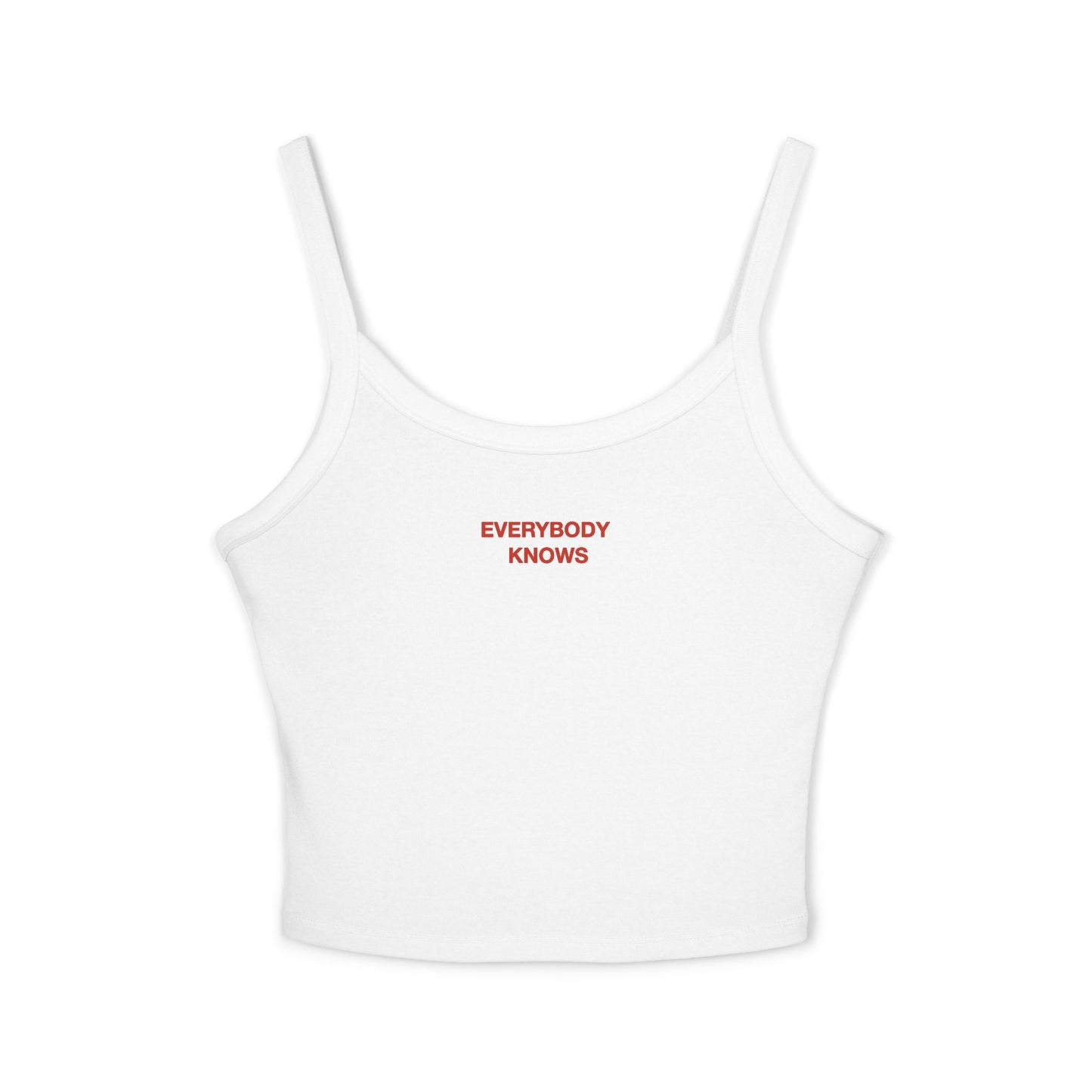 EVERYBODY KNOWS - Women's Spaghetti Strap Tank Top