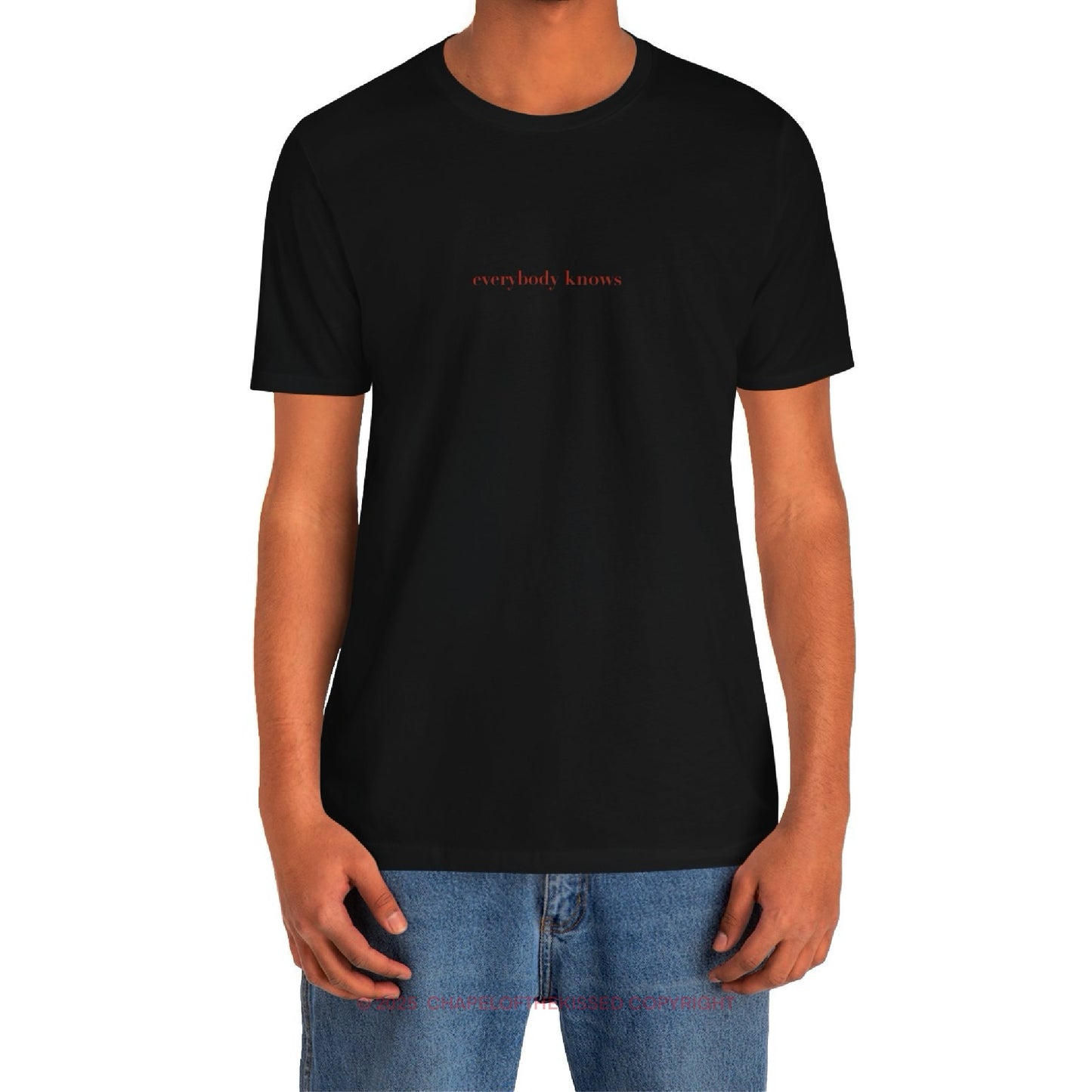 Everybody knows - Classic, Comfy, Unisex T-Shirt ( EU)
