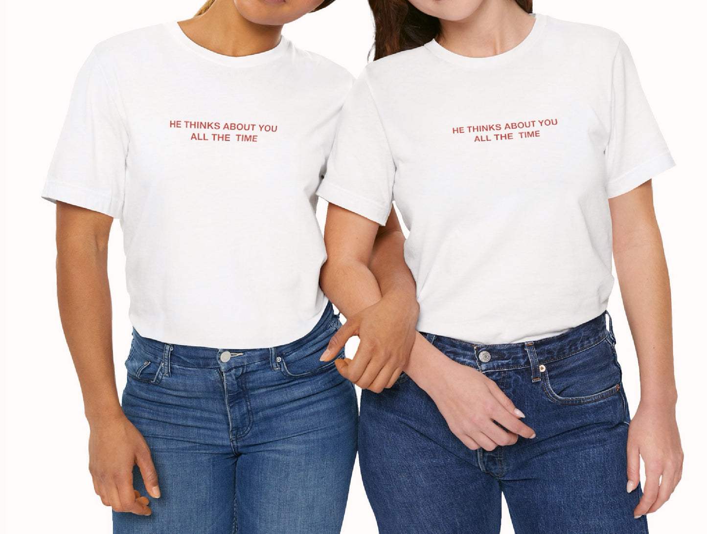 HE THINKS ABOUT YOU ALL THE TIME - Classic, Comfy, Unisex T-Shirt (EU)