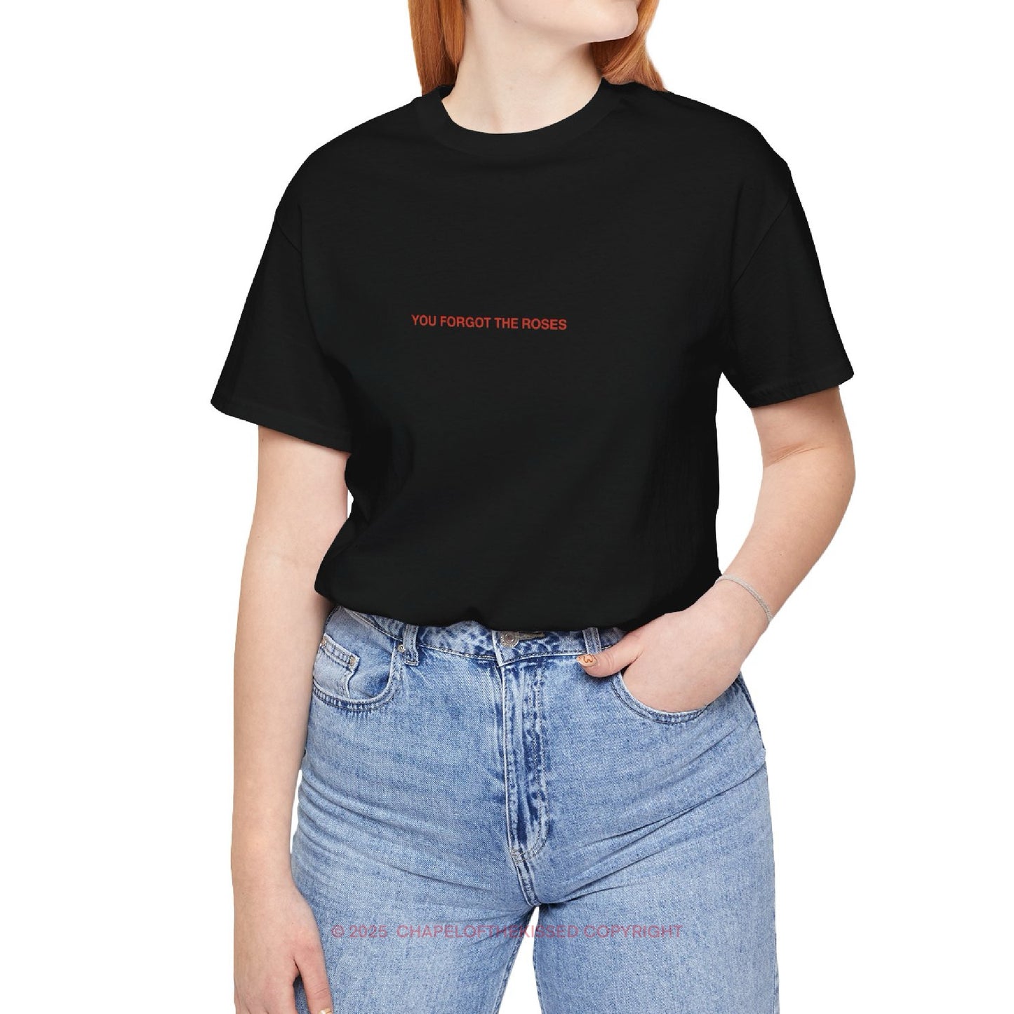 YOU FORGOT THE ROSES - Classic, Comfy, Unisex T-Shirt (EU)