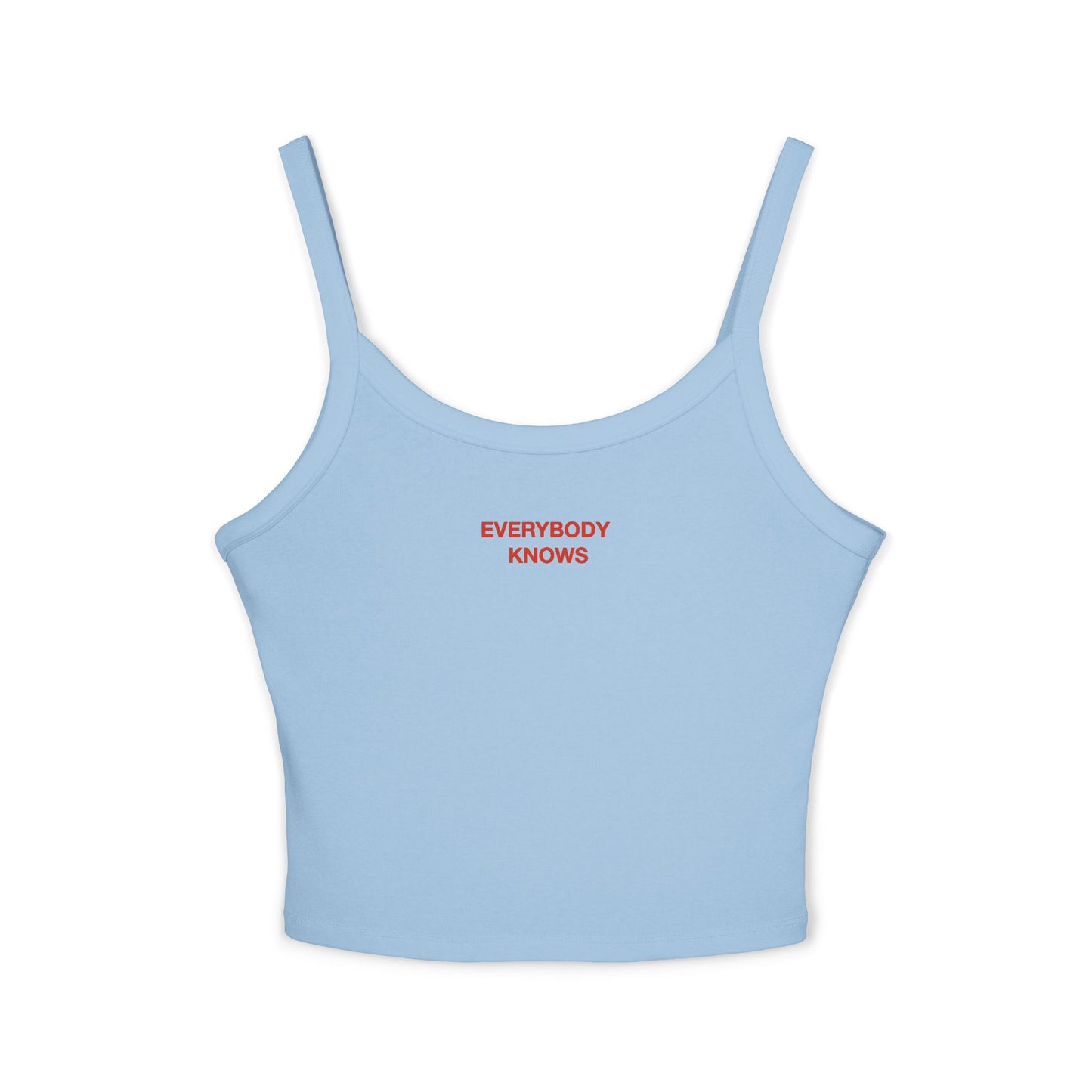 EVERYBODY KNOWS - Women's Spaghetti Strap Tank Top