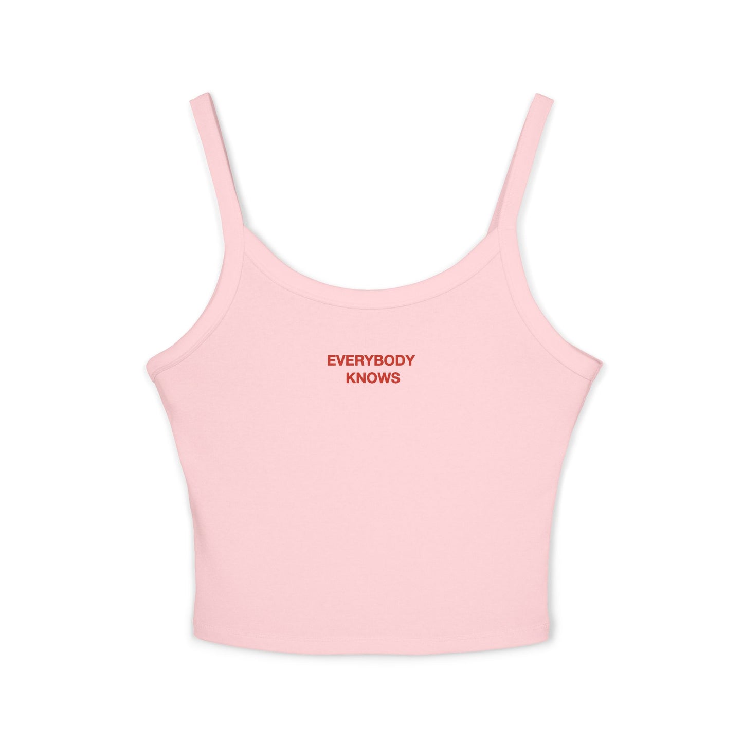 EVERYBODY KNOWS - Women's Spaghetti Strap Tank Top