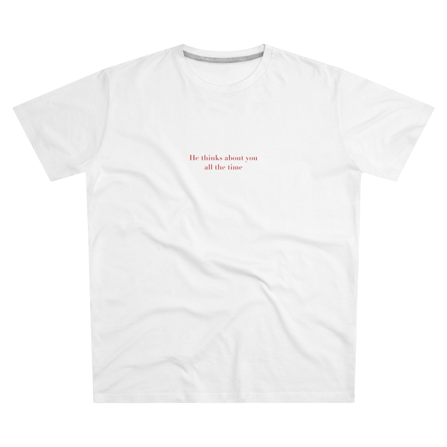 He thinks about you all the time - Men's Modern-fit Tee