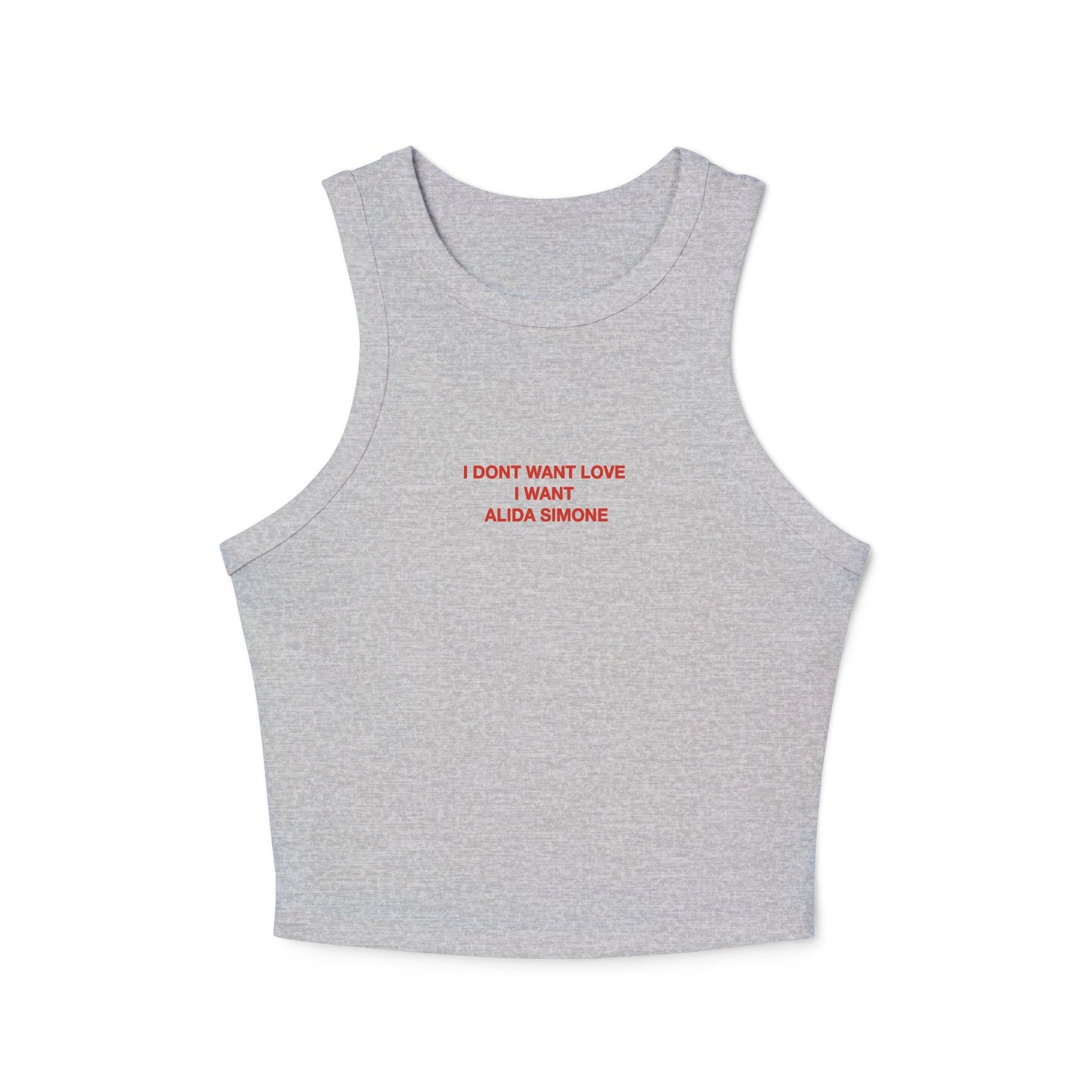 I DONT WANT LOVE , I WANT ALIDA SIMONE  - Women's Racer Tank Top