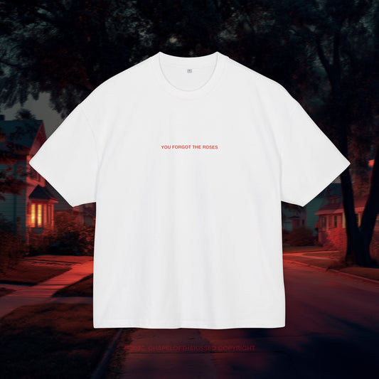 YOU FORGOT THE ROSES - Unisex Cotton Box oversized Tee