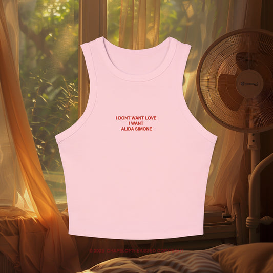 I DONT WANT LOVE , I WANT ALIDA SIMONE  - Women's Racer Tank Top