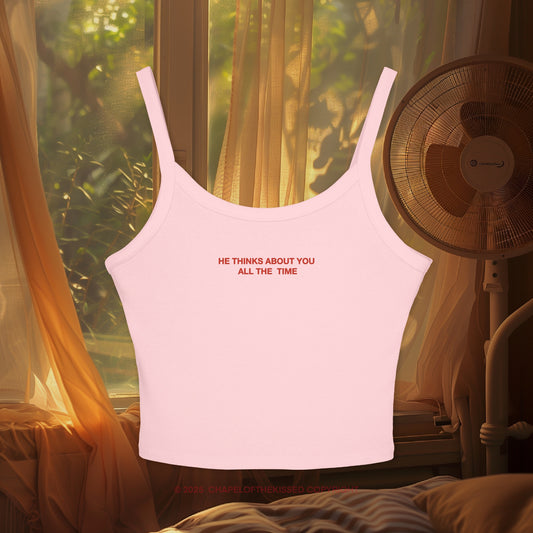 He thinks bout you all the time - Women's Spaghetti Strap Tank Top