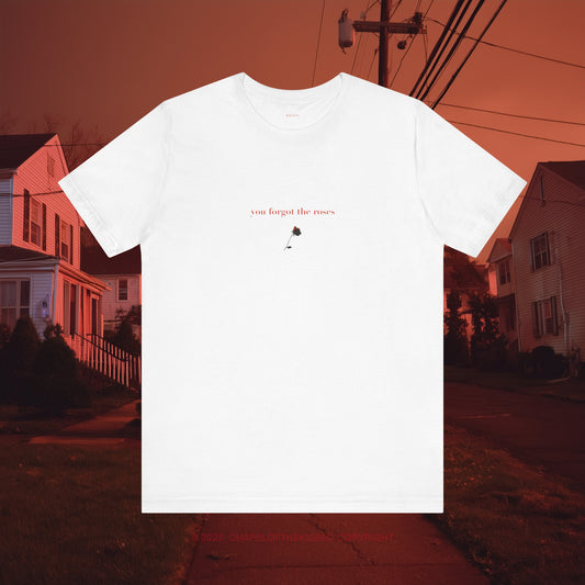 You forgot the roses -art - Classic, Comfy, Unisex T-Shirt (WW)