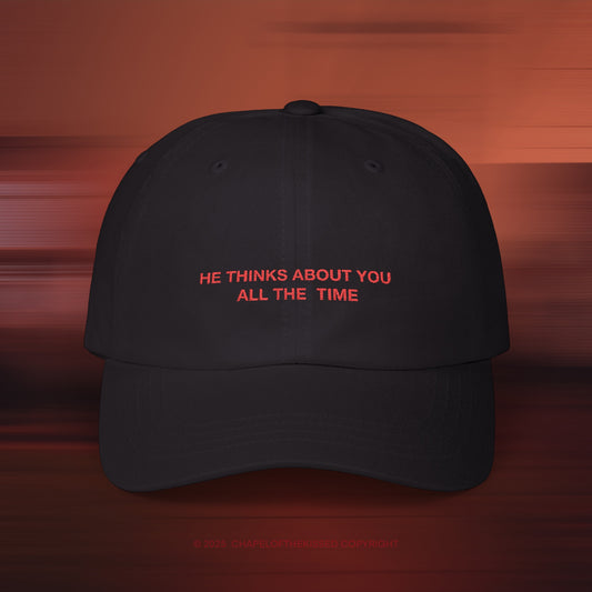 HE THINKS ABOUT YOU ALL THE TIME - Classic Dad Cap (WW)