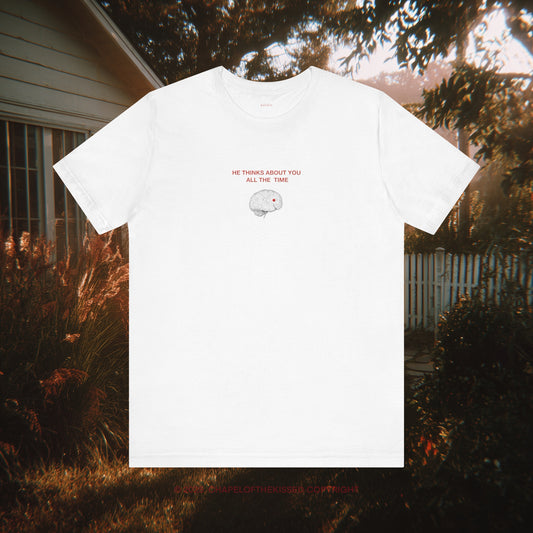 HE THINKS ABOUT YOU ALL THE TIME - art  - Classic, Comfy, Unisex T-Shirt (EU)