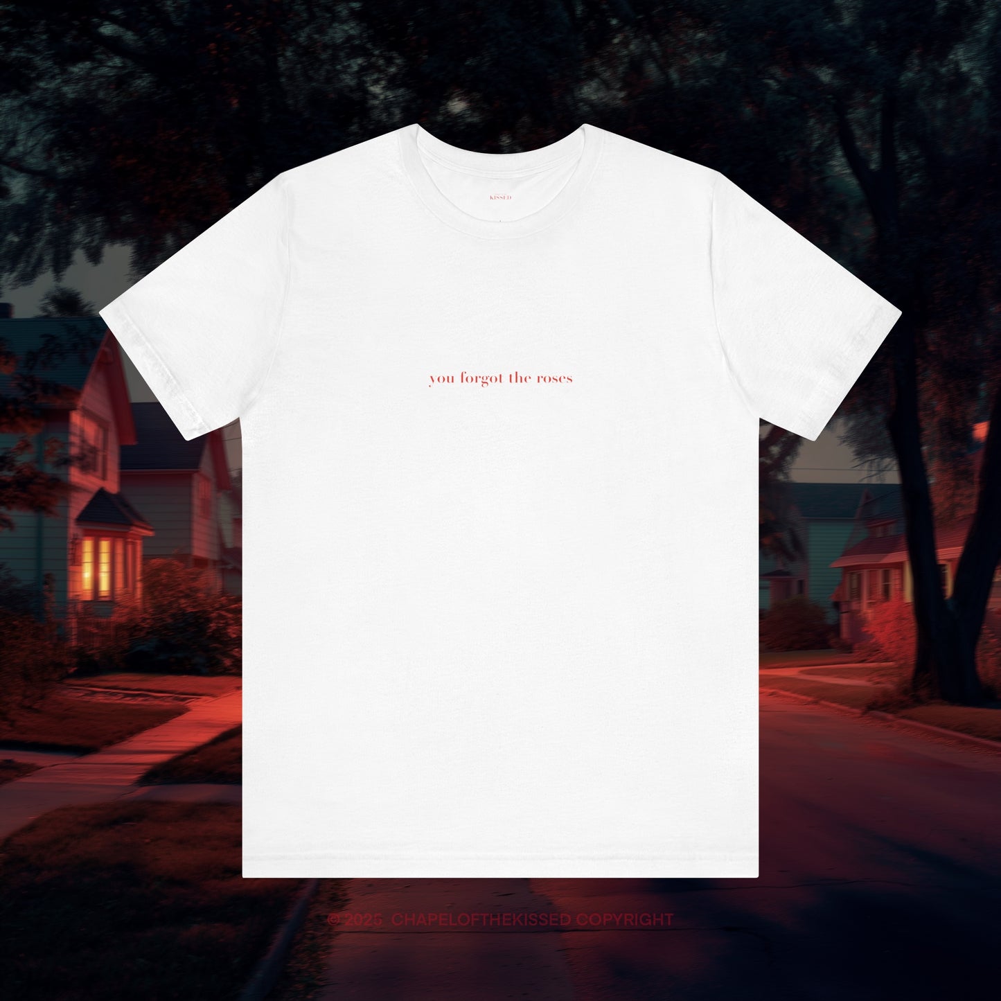You forgot the roses  - Classic, Comfy, Unisex T-Shirt (EU)